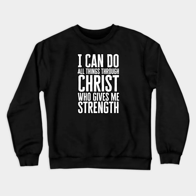 I Can Do All Things Through Christ Crewneck Sweatshirt by HobbyAndArt